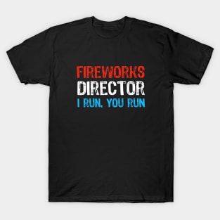 Funny 4th of July Fireworks Director - I Run you Run T-Shirt